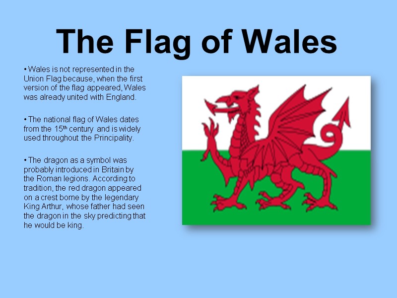 The Flag of Wales  Wales is not represented in the Union Flag because,